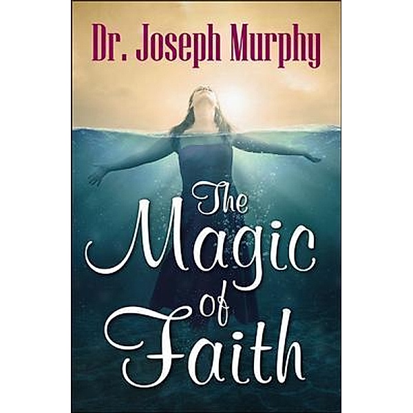 The Magic of Faith / Samaira Book Publishers, Joseph Murphy