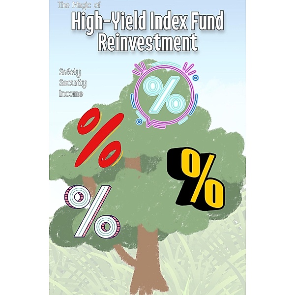 The Magic of High-Yield Index Fund Reinvestment (Financial Freedom, #164) / Financial Freedom, Joshua King