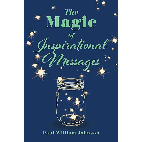 The Magic of Inspirational Messages, Paul William Johnson