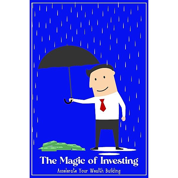 The Magic of Investing: Accelerate Your Wealth Building (MFI Series1, #47) / MFI Series1, Joshua King