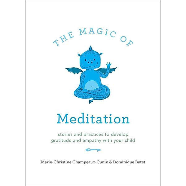 The Magic of Meditation, Marie-Christine Champeaux-Cunin, Dominique Butet
