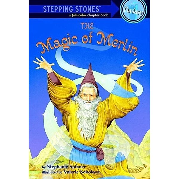 The Magic of Merlin / A Stepping Stone Book(TM), Stephanie Spinner