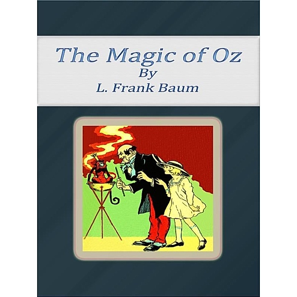 The Magic of Oz, L. Frank Baum