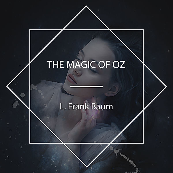 The Magic of Oz, L. Frank Baum