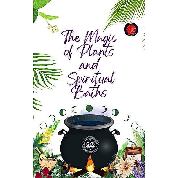 The Magic  of Plants  and   Spiritual Baths, Alina A Rubi, Angeline Rubi