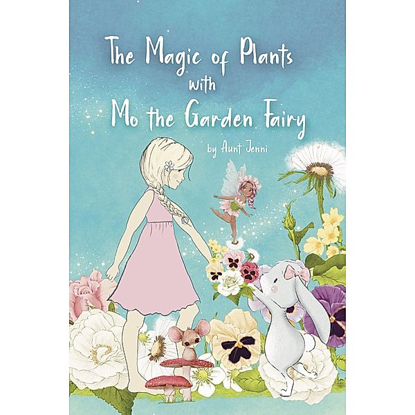 The Magic of Plants with Mo the Garden Fairy, Aunt Jenni