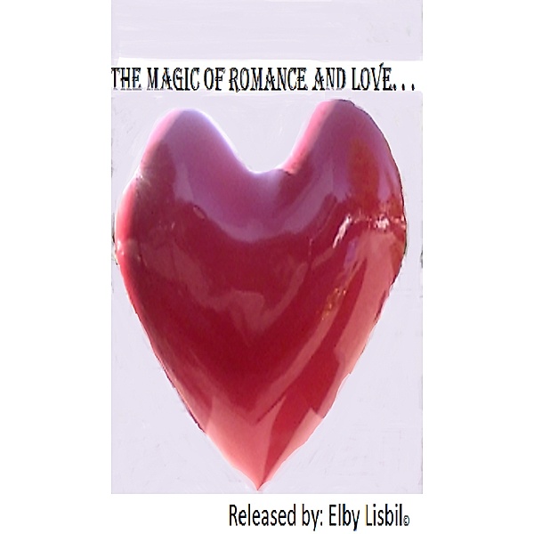 The Magic of Romance and Love. . ., Elby Lisbil