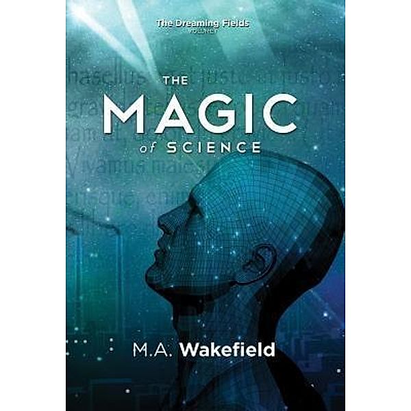 The Magic of Science / Matthew Asher Wakefield, M. A. Wakefield