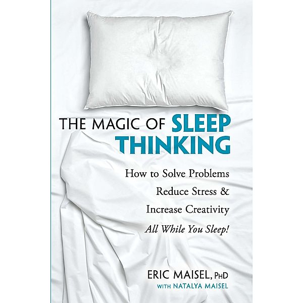 The Magic of Sleep Thinking, Eric Maisel, Natalya Maisel