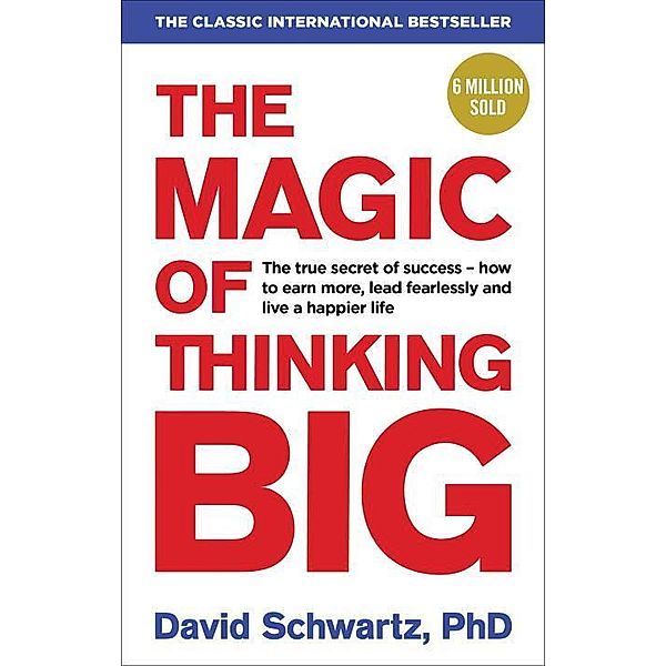 The Magic of Thinking Big, David J. Schwartz