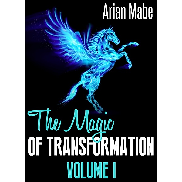 The Magic of Transformation: Volume I, Arian Mabe