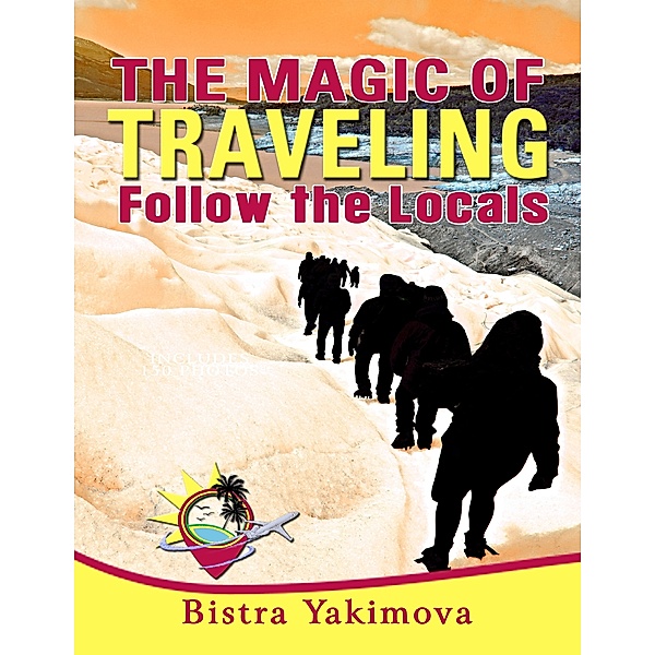 The Magic of Traveling: Follow the Locals, Bistra Yakimova