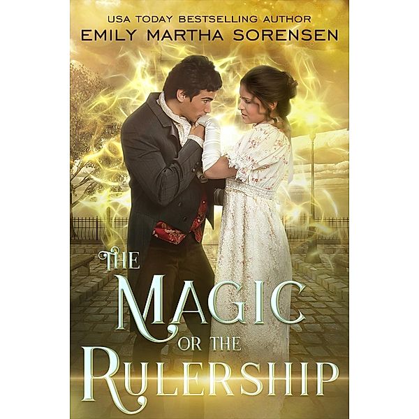 The Magic or the Rulership (The End in the Beginning, #4), Emily Martha Sorensen