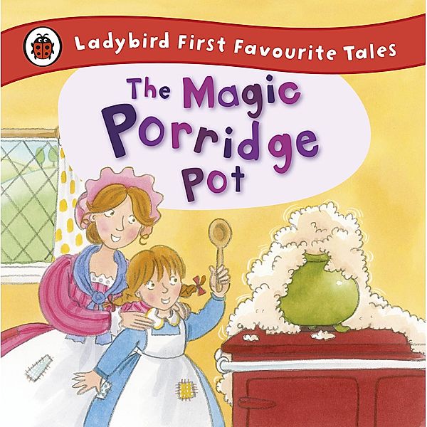 The Magic Porridge Pot: Ladybird First Favourite Tales, Alan Macdonald