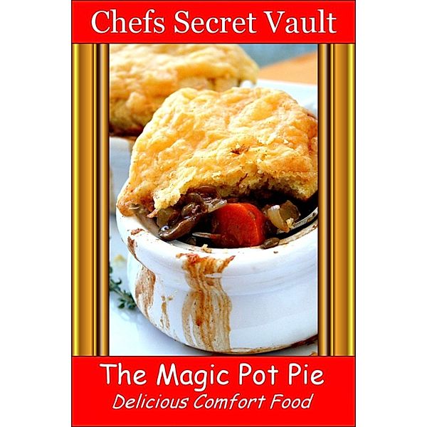 The Magic Pot Pie: Delicious Comfort Food, Chefs Secret Vault