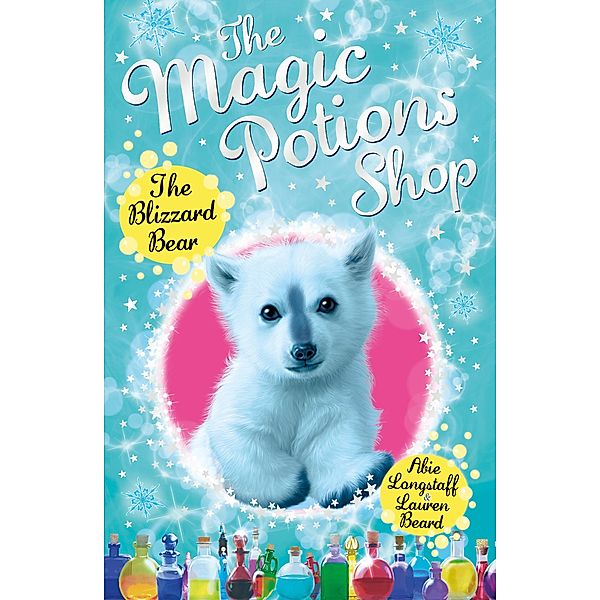 The Magic Potions Shop: The Blizzard Bear / The Magic Potions Shop Bd.3, Abie Longstaff