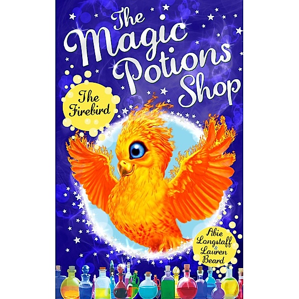 The Magic Potions Shop: The Firebird / The Magic Potions Shop Bd.5, Abie Longstaff
