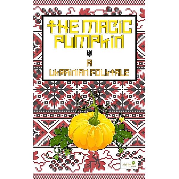 The Magic Pumpkin: A Ukranian Folktale (Graded Readers, #5) / Graded Readers, Alphabet Publishing