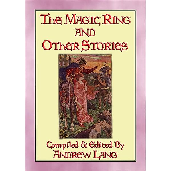 THE MAGIC RING AND OTHER STORIES - 14 Illustrated Fairy Tales, Anon E. Mouse, Compiled and Edited by Andrew Lang, Illustrated by H J Ford