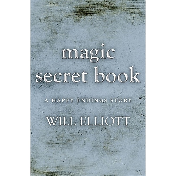 The Magic Secret Book - A Happy Ending Story, Will Elliott