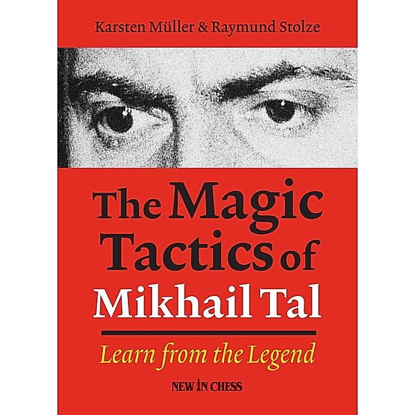 The Magic Tactics of Mikhail Tal, Karsten Muller, Raymund Stulze