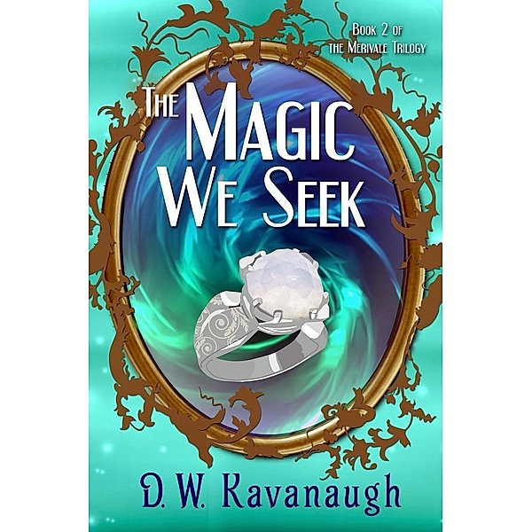 The Magic We Seek (The Merivale Trilogy, #2), D. W. Kavanaugh