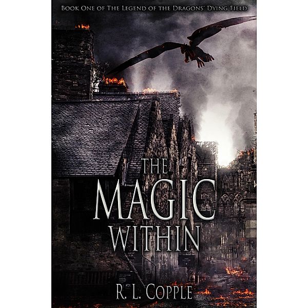 The Magic Within (The Legend of the Dragons' Dying Field, #1), R. L. Copple