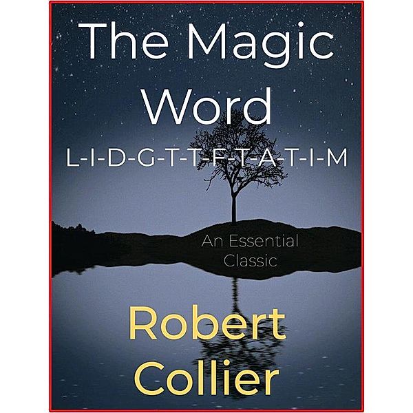 The Magic Word L-I-D-G-T-T-F-T-A-T-I-M, Robert Collier