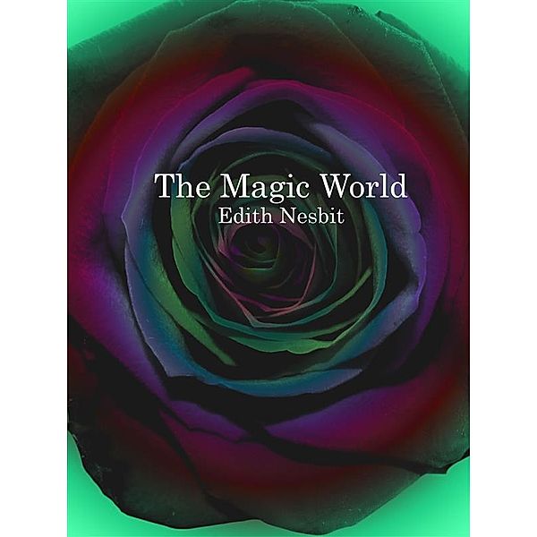 The Magic World, Edith Nesbit