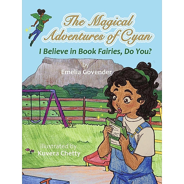 The Magical Adventures of Cyan: I Believe In Book Fairies, Do You?, Emelia Govender