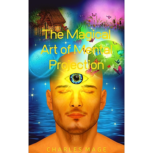 The Magical Art of Mental Projection, Charles Mage