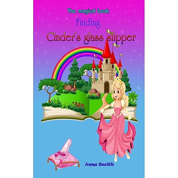 The magical book: Finding Cinder’s glass slipper (The magical book, #1), Anna Smith