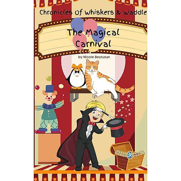 The Magical Carnival (Chronicles Of Whiskers & Waddle, #2) / Chronicles Of Whiskers & Waddle, Nicole Beytuzun