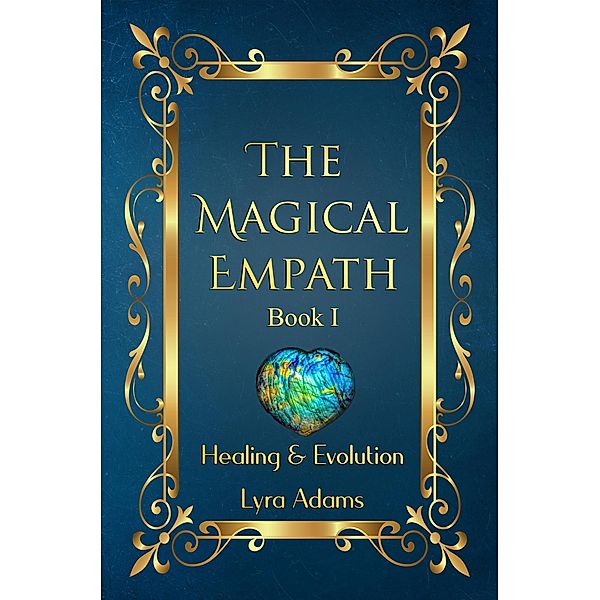 The Magical Empath: Healing & Evolution / The Magical Empath, Lyra Adams