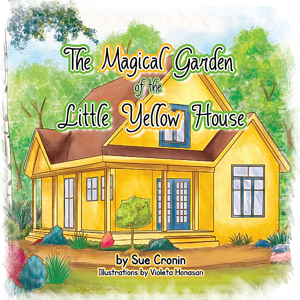 The Magical Garden of the Little Yellow House, Sue Cronin