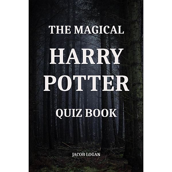 The Magical Harry Potter Quiz Book, Jacob Logan