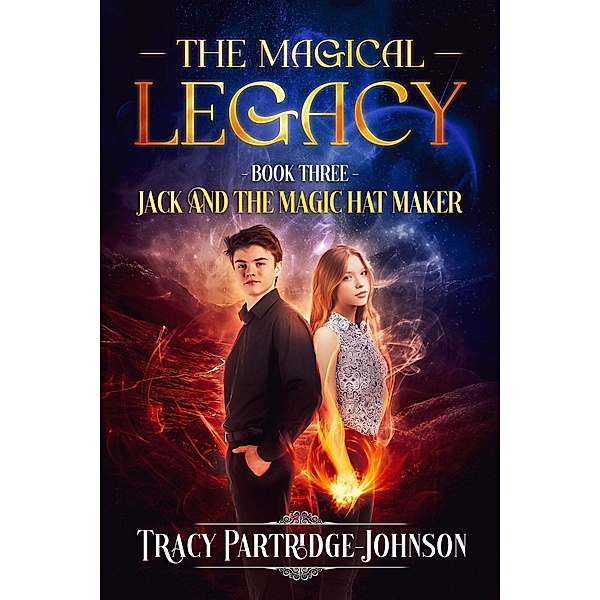 The Magical Legacy (Jack and the Magic Hat Maker, #3) / Jack and the Magic Hat Maker, Tracy Partridge-Johnson