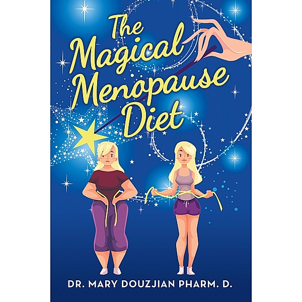 The Magical Menopause Diet, Mary Douzjian Pharm. D.