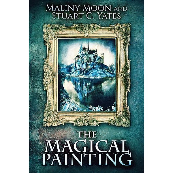 The Magical Painting, Stuart G. Yates, Maliny Moon
