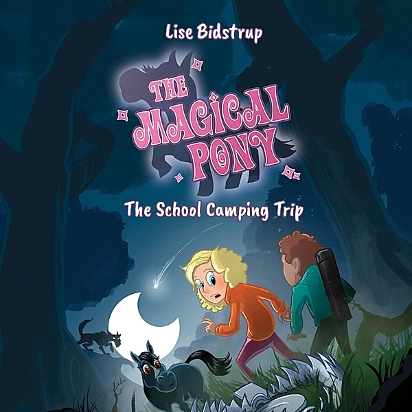 The Magical Pony - 4 - The Magical Pony #4: The School Camping Trip, Lise Bidstrup