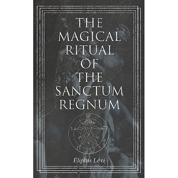 The Magical Ritual of the Sanctum Regnum, Éliphas Lévi