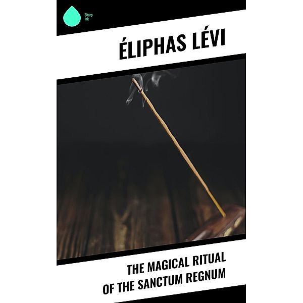 The Magical Ritual of the Sanctum Regnum, Éliphas Lévi