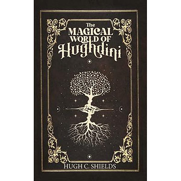 The Magical World of Hughdini / Hugh Cameron Shields, Hugh Shields