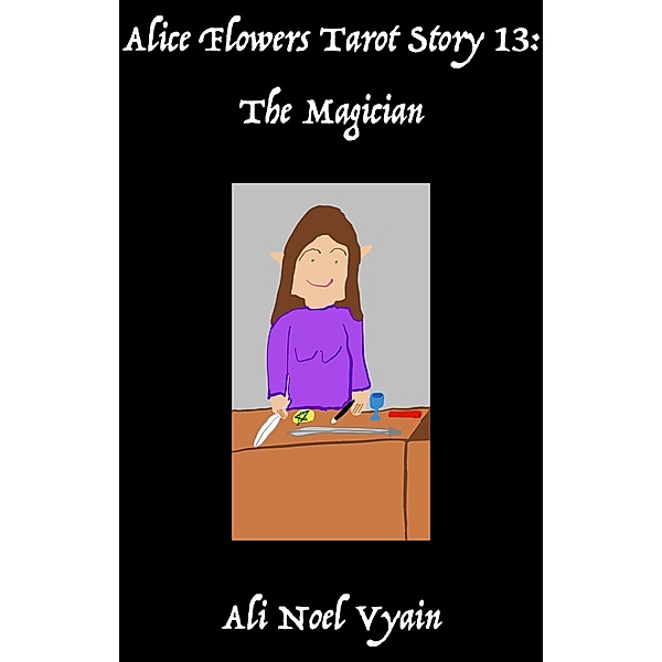 The Magician (Alice Flowers Tarot, #13) / Alice Flowers Tarot, Ali Noel Vyain