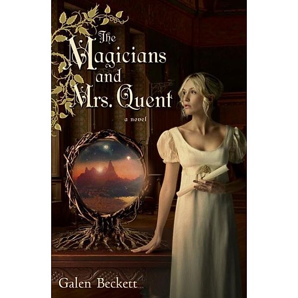 The Magicians and Mrs. Quent / The Magicians and Mrs. Quent Bd.1, Galen Beckett