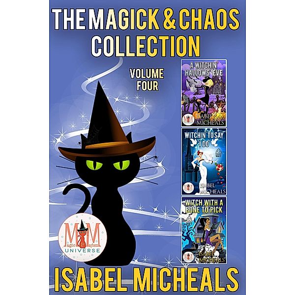 The Magick and Chaos Collection: Volume Four: Magic and Mayhem Universe / Magick and Chaos, Isabel Micheals