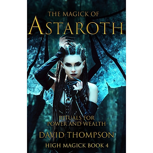 The Magick of Astaroth (High Magick, #4) / High Magick, David Thompson