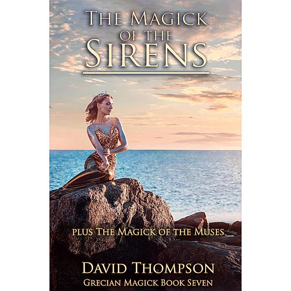 The Magick of the Sirens and Magick of the Muses (Grecian Magick, #7) / Grecian Magick, David Thompson