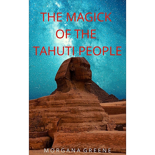 The Magick of the Tahuti People, Morgana Greene