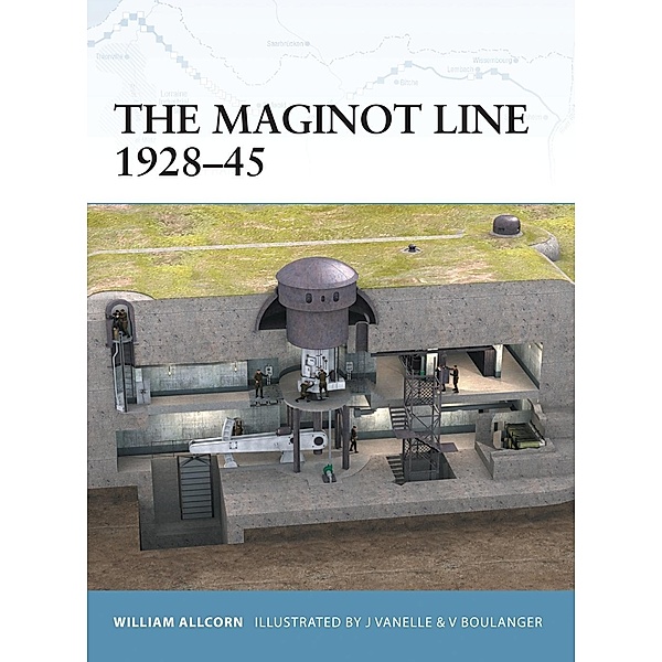 The Maginot Line 1928-45, William Allcorn